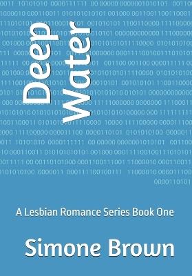 Deep Water: A Lesbian Romance Series Book One - Simone Brown - cover