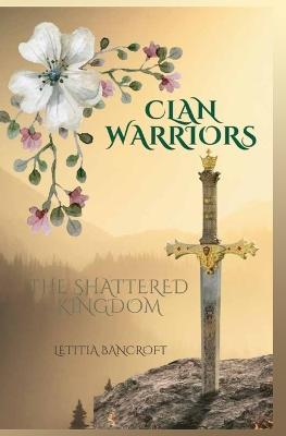 Clan Warriors: The Shattered Kingdom - Letitia Bancroft - cover