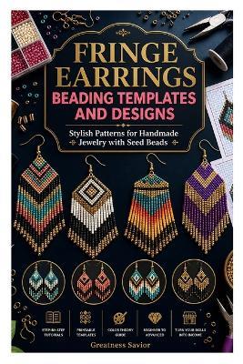 Fringe Earrings Beading Templates and Designs: Stylish Patterns for Handmade Jewelry with Seed Beads - Greatness Savior - cover