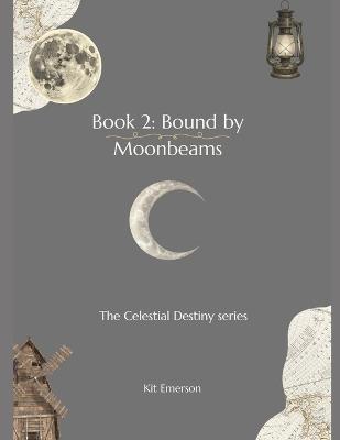 Book 2: Bound by Moonbeams: The Celestial Destiny series - Kit Emerson - cover