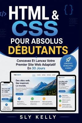 HTML Et CSS Pour Les Débutants Absolus: Concevez Et Lancez Votre Premier Site Web Adaptatif En 30 Jours - Sly Kelly - cover