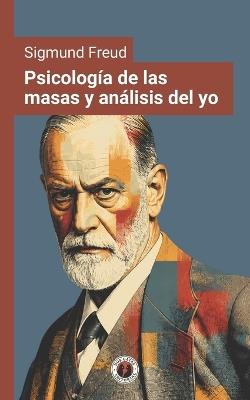 Psicología de las masas y análisis del yo: Edición con prólogo - cover