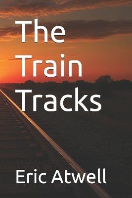 The Train Tracks - Eric Atwell - cover