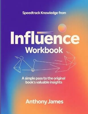 SpeedTrack Knowledge from Influence: A Simple Pass to the Original Book's Valuable Insights - Anthony James - cover