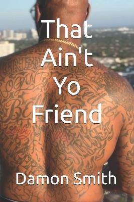 That Ain't Yo Friend - Damon Smith - cover