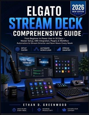 Elgato Stream Deck Comprehensive Guide: From Beginner to Power User in 30 Days - Master Setup, OBS Integration, Plugins & Workflow Automation to Stream Smarter and Save Hours Every Week - Ethan D Greenwood - cover