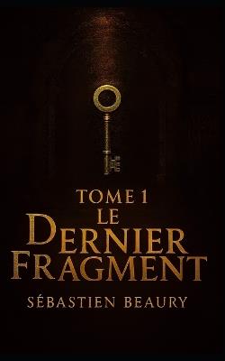 Le dernier fragment - Sébastien Beaury - cover