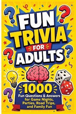 Fun Trivia For Adults: 1000 Fun Questions & Answers for Game Nights, Parties, Road Trips, and Family Fun - Sayed Ahmed - cover