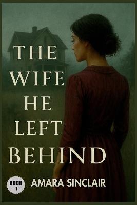 The Wife He Left Behind: A Story of Survival, Becoming, and Rising. - Amara Sinclair - cover