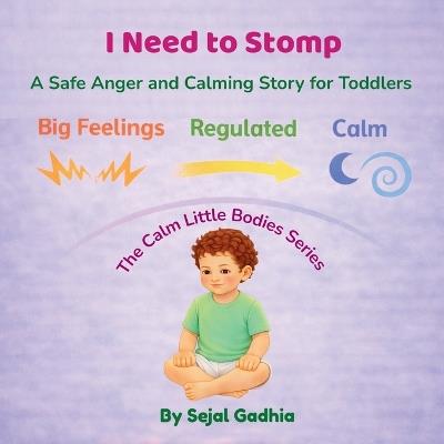 I Need to Stomp!: A Safe Anger and Calming Story for Toddlers - Sejal Gadhia - cover