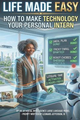 Life Made Easy: How to Make Technology Your Personal Intern - Leonard Jefferson - cover