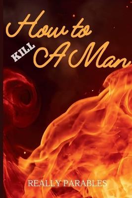 How to Kill a Man: Dark Psychology of Male Vulnerability - Really Parables - cover