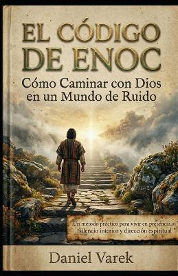 El Código de Enoc: Cómo Caminar con Dios en un Mundo de Ruido - Daniel Varek - cover