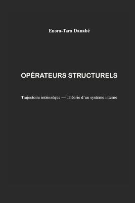 Opérateurs Structurels: Trajectoire intrinsèque - Théorie d'un système interne - Enora-Tara Danabé - cover