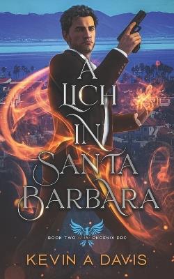 A Lich in Santa Barbara: Book Two of The Phoenix DRC - Kevin A Davis - cover