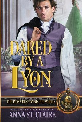 Dared by a Lyon: The Lyon's Den Connected World - Anna St Claire - cover