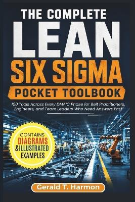 The Complete Lean Six Sigma Pocket Toolbook: 100 Tools Across Every DMAIC Phase for Belt Practitioners, Engineers, and Team Leaders Who Need Answers Fast - Gerald T Harmon - cover