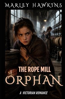 The Rope Mill Orphan - Marley Hawkins - cover