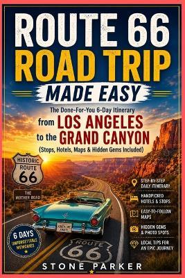 Route 66 Road Trip Made Easy: The Done-For-You 6-Day Itinerary from Los Angeles to the Grand Canyon (Stops, Hotels, Maps & Hidden Gems Included) - Stone Parker - cover