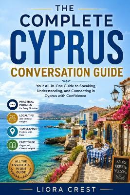 The Complete Cyprus Conversation Guide: Essential English-Greek & Turkish Phrases for Travel, Daily Life & Local Communication - Liora Crest - cover