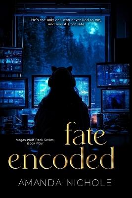 Fate Encoded: Vegas Wolf Pack Book 4 - Amanda Nichole - cover
