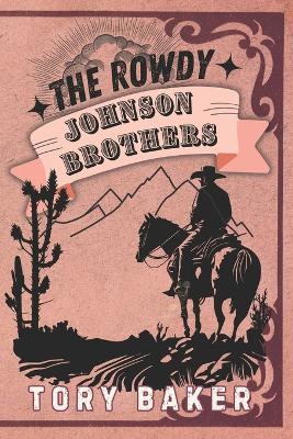 The Rowdy Johnson Brothers: The Complete Collection - Tory Baker - cover