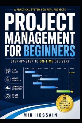Project Management for Beginners: Step-by-Step to On-Time Delivery - Mir Hossain - cover