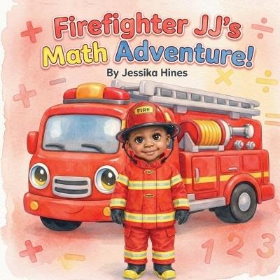 Firefighter JJ's Math Adventure! - Jessika Hines - cover