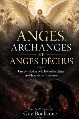 Anges, Archanges et Anges déchus: Une description de la hiérarchie céleste en dehors de tout angélisme - Guy Boulianne - cover