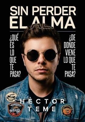 Sin Perder El Alma: ¿Qué es lo que te pasa? ¿De dónde viene lo que te pasa? - Héctor Teme - cover