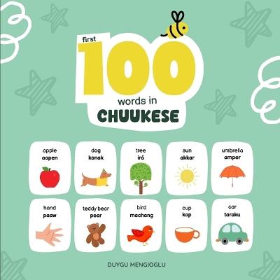 First 100 Words in Chuukese: Chuukese Language Learning for Kids, Bilingual Chuukese Baby Book, Chuukese First Dictionary, Chuukese Flashcards - Duygu Mengioglu - cover