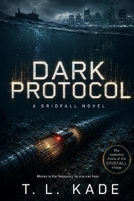 Dark Protocol: A Gridfall Novel - T L Kade - cover