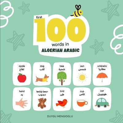 First 100 Words in Algerian Arabic: Algerian Arabic Language Learning for Kids, Bilingual Algerian Arabic Baby Book, Algerian Arabic First Dictionary, Algerian Arabic Flashcards - Duygu Mengioglu - cover