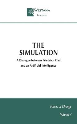 The Simulation: A Dialogue between Friedrich Pfad and an Artificial Intelligence - Wistana Publisher - cover