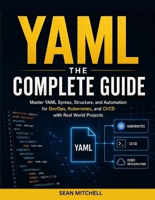 Yaml: THE COMPLETE GUIDE: Master YAML Syntax, Structure, and Automation for DevOps, Kubernetes, and CI/CD with Real-World Projects - Sean Mitchell - cover