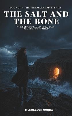 The Salt and the Bone: The Pattern Was Never Random - And It's Not Finished - Mendelson Cunha - cover