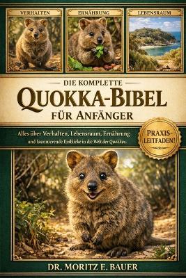 Die Ultimative Quokka-Bibel Für Anfänger: Alles, was Sie über Quokkas wissen müssen: Verhalten und Anpassungen, natürlicher Lebensraum, Ernährung.....wichtiges Wissen für Anfänger und Liebhaber. - Moritz E Bauer - cover