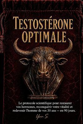 Testostérone Optimale: Le protocole scientifique pour restaurer vos hormones, reconquérir votre vitalité et redevenir l'homme de vos 30 ans - en 90 jours. - Yan S - cover