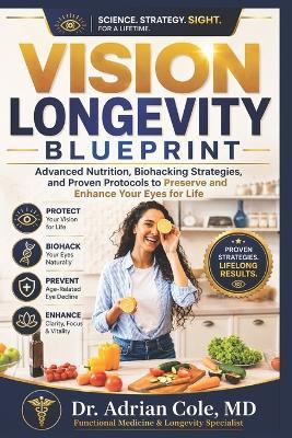 The Vision Longevity Blueprint: Advanced Nutrition, Biohacking Strategies, and Proven Protocols to Preserve and Enhance Your Eyes for Life - Adrian Cole - cover