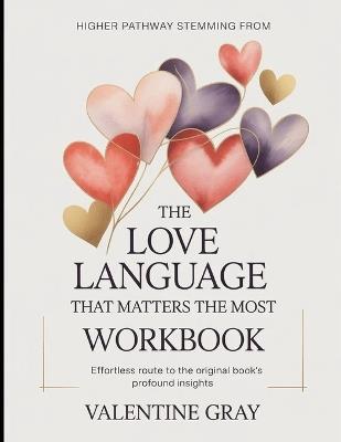 Higher Pathway Stemming From The Love Language That Matters The Most: Effortless Route To The Original Book's Profound Insights - Valentine Gray - cover