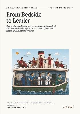 From Bedside to Leader: How Frontline Healthcare Workers Can Improve Workflow, Build Safer Systems, and Lead Without a Title - Mohammad Bakhtiari - cover