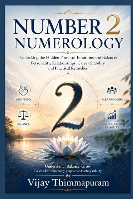 Number 2 Numerology: Unlocking the Hidden Power of Emotions and Balance: Personality, Relationships, Career Stability and Practical Remedies - Vijay Thimmapuram - cover