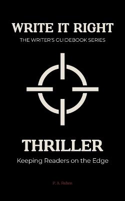 Thriller: Write It Right: The Writer's Guidebook - Peter Alexander Ruben - cover