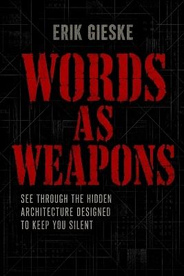 Words as Weapons: See through the hidden architecture designed to keep you silent - Erik Gieske - cover