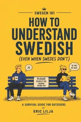 Swedish Language 101: How to Understand Swedish (Even When Swedes Don't) - Eric Lilja - cover