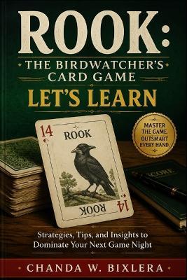 Rook: THE BIRDWATCHER'S CARD GAME - LET'S LEARN: Strategies, Tips, and Insights to Dominate Your Next Game Night - Chanda W Bixlera - cover