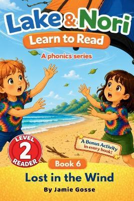 Lost In The Wind! BOOK 6 in the Lake & Nori Series: Easy Reader for Kids Ages 4-7 : Level 2 Phonics Book for Ending Blends: Teach children how to read: Learn to Read for Kids Ages 4-7: I can read - Jamie Gosse - cover