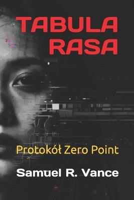Tabula Rasa: Protokól Zero Point - Samuel R Vance - cover
