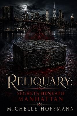 Reliquary: Secrets Beneath Manhattan - Michelle Hoffmann - cover