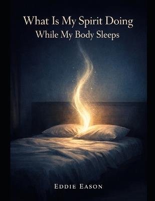 What Is My Spirit Doing While My body Sleeps - Eddie Eason - cover
